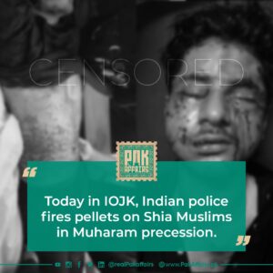 Today in IOJK, Indian police fires pellets on Shia Muslims in Muharam procession.