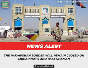 The Pak-Afghan border will remain closed on Muharram 9 and 10 at Chaman.