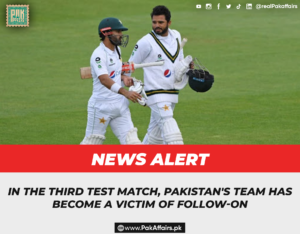 In the third test match, Pakistan's team has become a victim of follow-on.