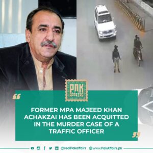 Former MPA Majeed Khan Achakzai has been acquitted in the murder case of a traffic officer