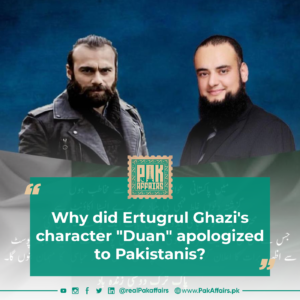Why did Ertugrul Ghazi's character Duan apologized to Pakistanis