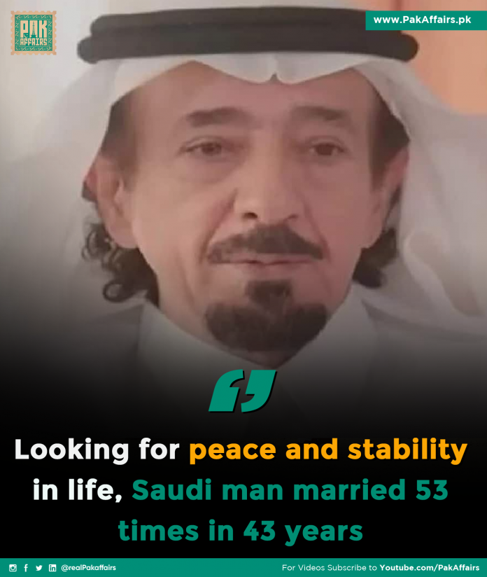 Looking for peace and stability in life, Saudi man married 53 times in 43 years
