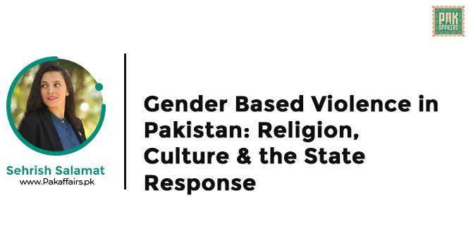 “Gender-Based Violence in Pakistan: Religion, Culture & the State Response”