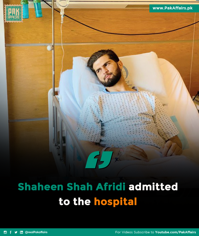 Shaheen Shah Afridi admitted to the hospital