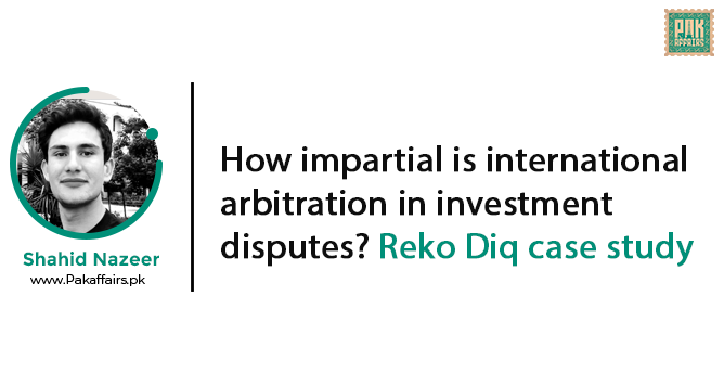 How impartial is international arbitration in investment disputes? Reko Diq case study